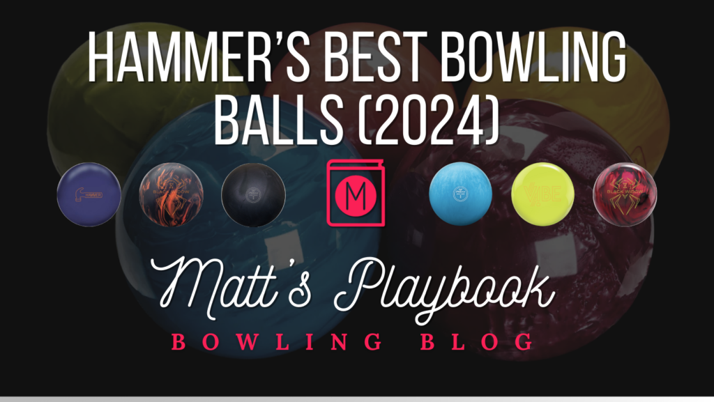Hammer's Best Bowling Balls (2024) Expert Reviews Matt's Playbook