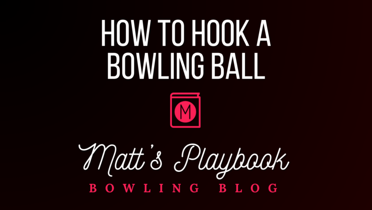 How To Hook A Bowling Ball - Matt's Playbook